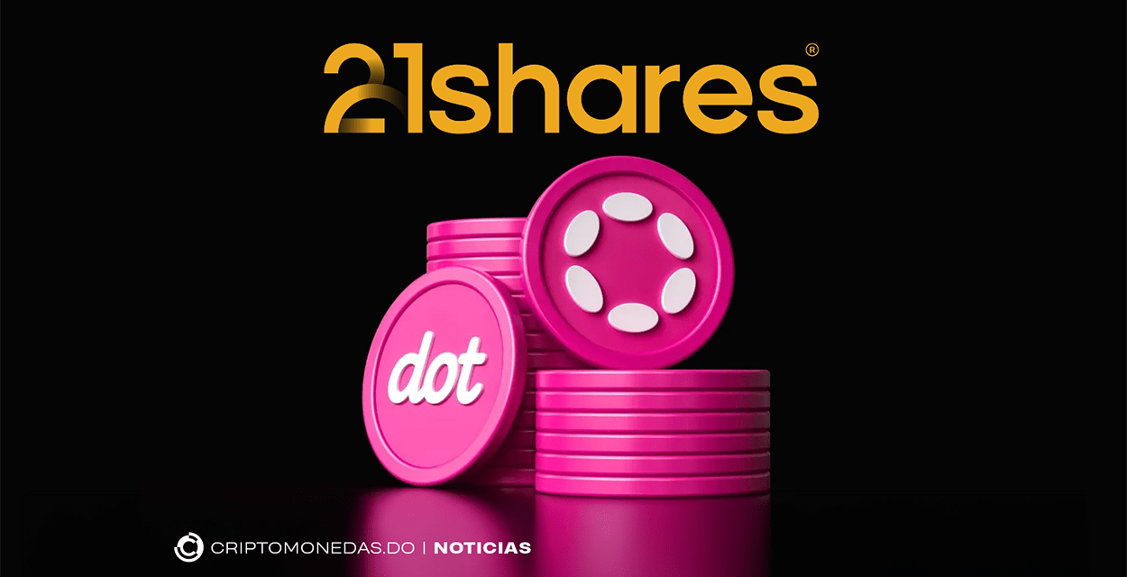 21Shares presenta ETF de Polkadot ante la SEC