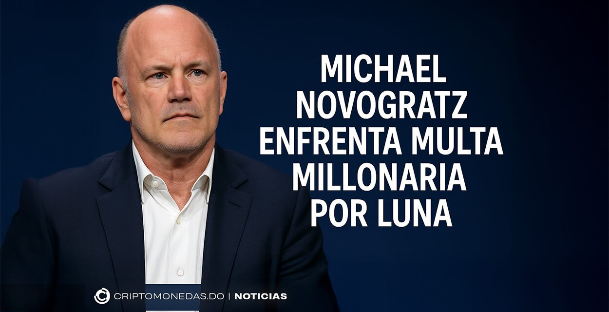 Michael Novogratz enfrenta multa millonaria por Luna