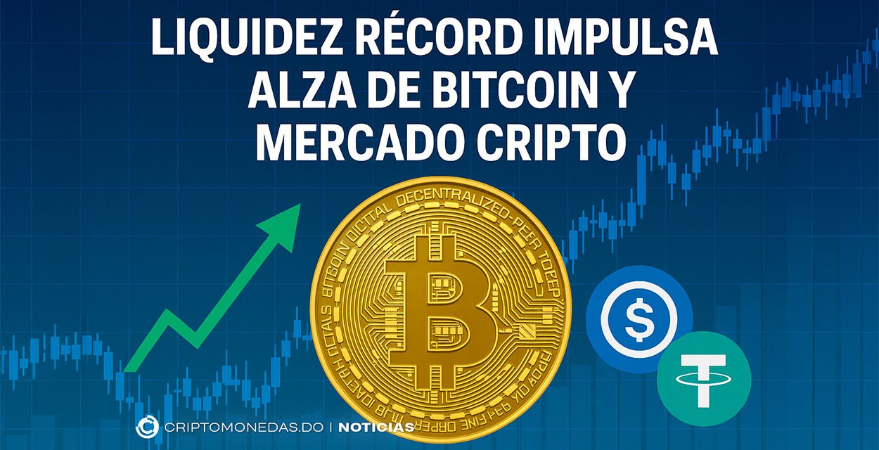 Liquidez récord impulsa alza de Bitcoin y mercado cripto