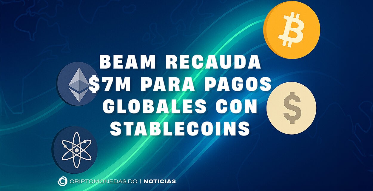 Beam recauda $7M para pagos globales con stablecoins