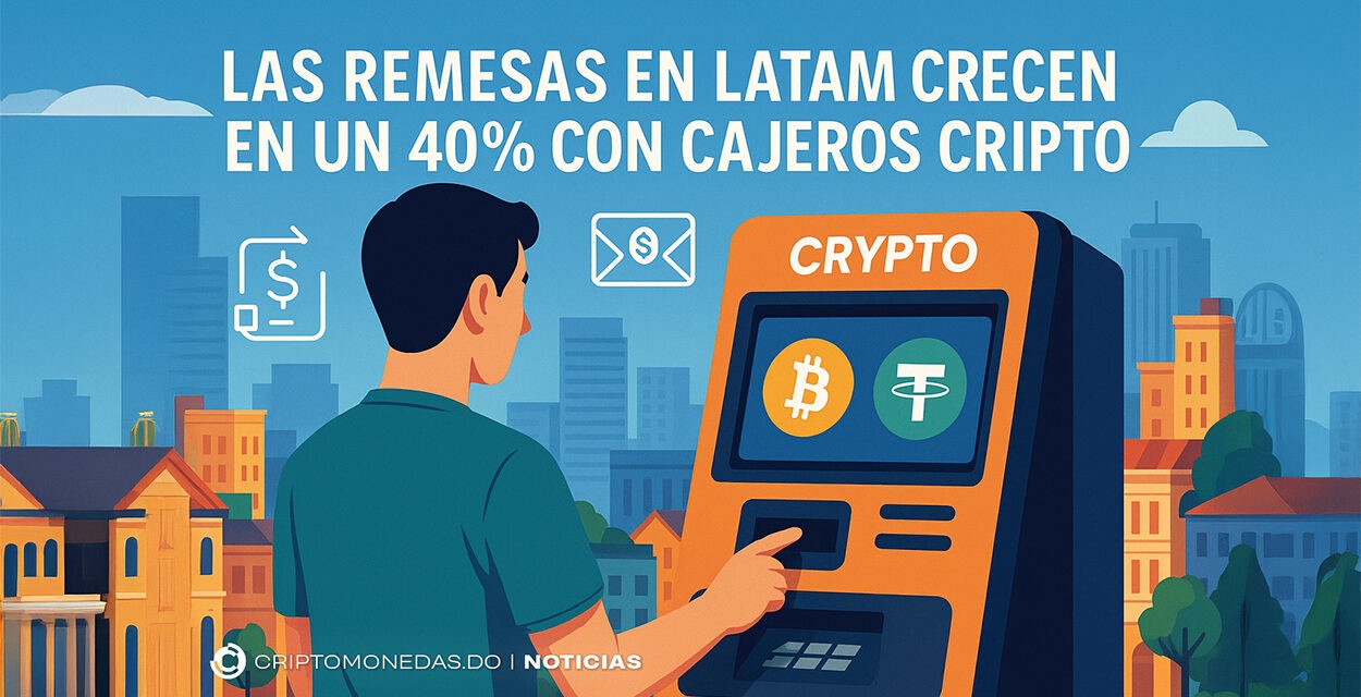 Las remesas en LATAM crecen en un 40% con cajeros cripto