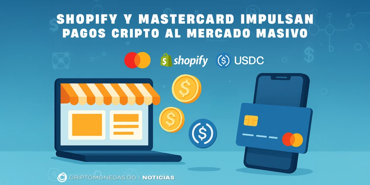 Mastercard y Shopify impulsan pagos cripto al mercado masivo