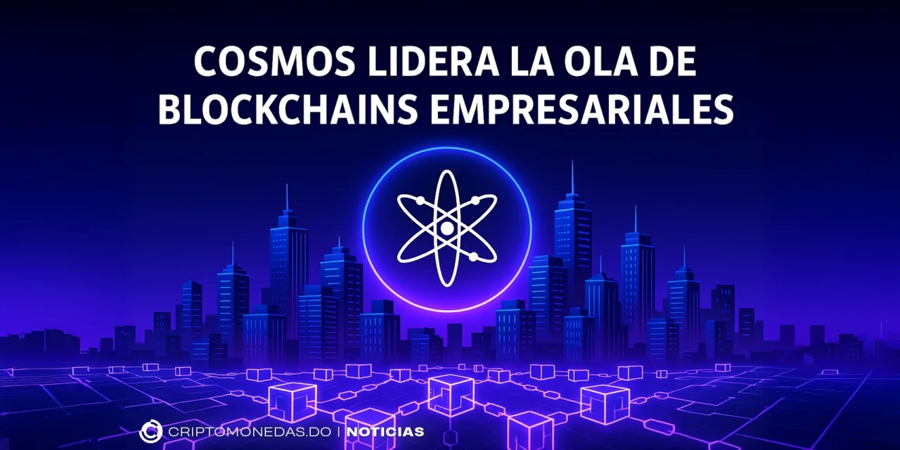 Cosmos lidera la ola de blockchains empresariales
