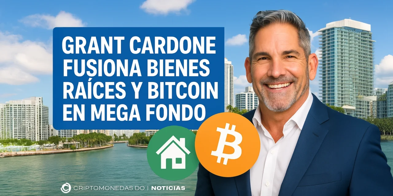 Grant Cardone fusiona bienes raíces y Bitcoin en mega fondo