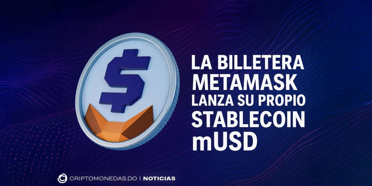 La Billetera MetaMask lanza su propio stablecoin mUSD