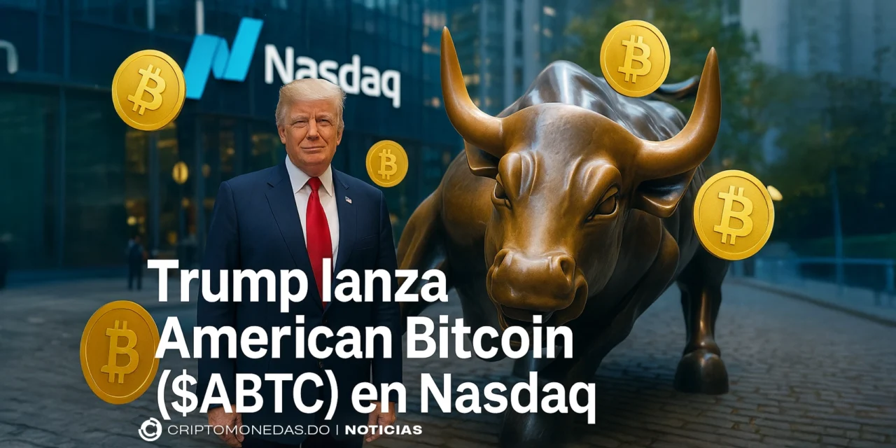 Trump lanza American Bitcoin ($ABTC) en Nasdaq