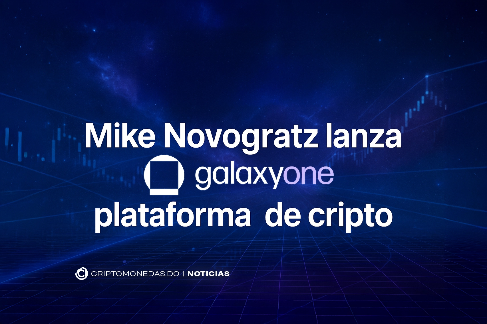 Mike Novogratz lanza GalaxyOne plataforma de cripto